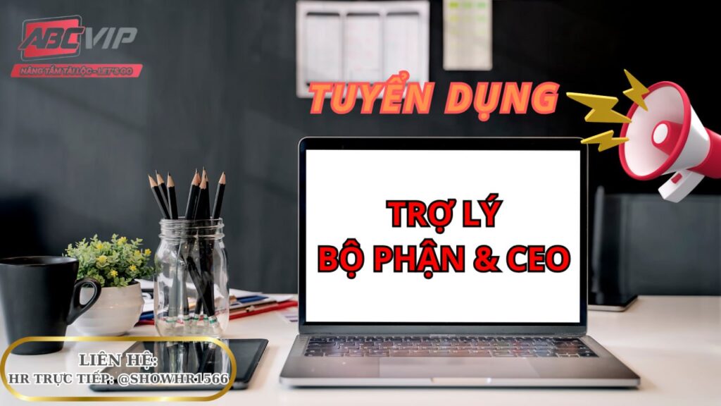 TUYỂN DỤNG TRỢ LÝ TIẾNG TRUNG ABCVIP